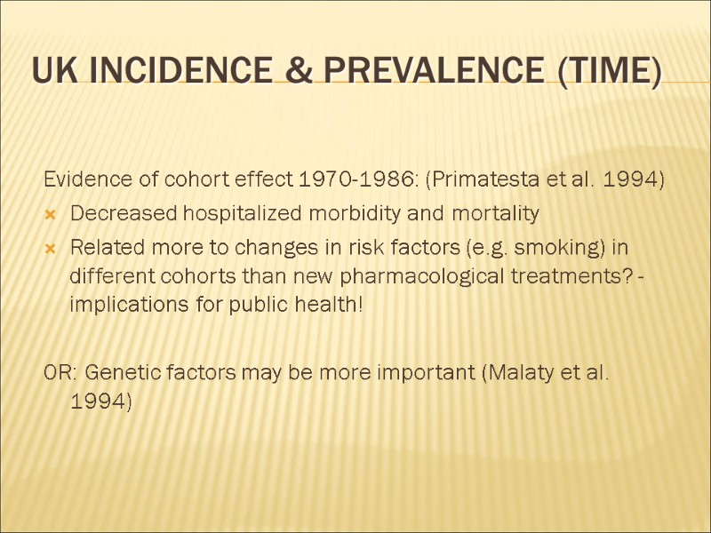 UK Incidence & Prevalence (Time) Evidence of cohort effect 1970-1986: (Primatesta et al. 1994)